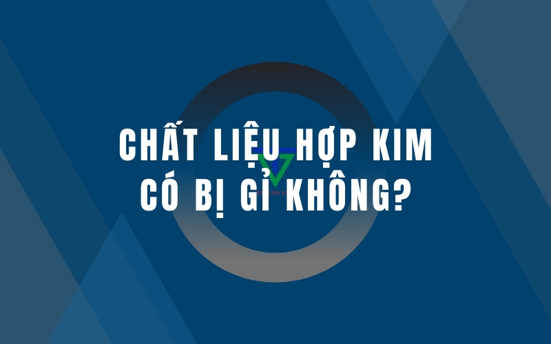 chat-lieu-hop-kim-co-bi-gi-khong